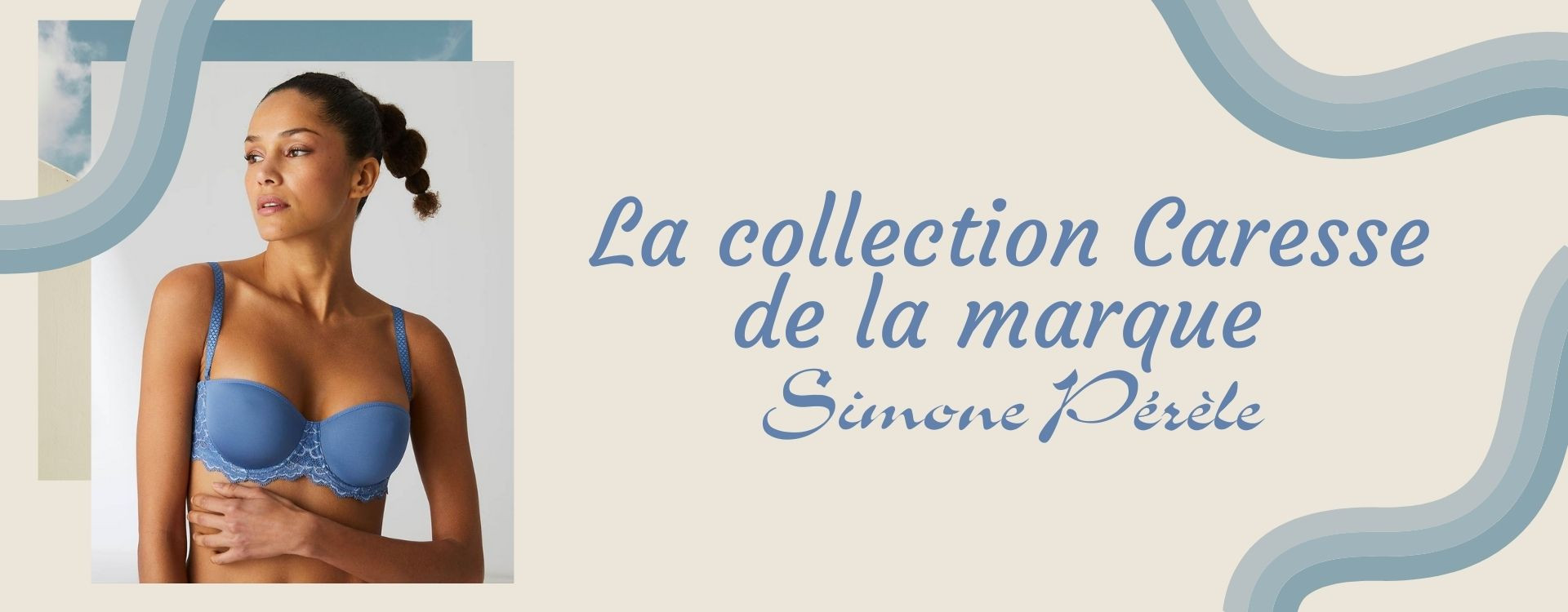La collection Caresse de la maison Simone Pérèle