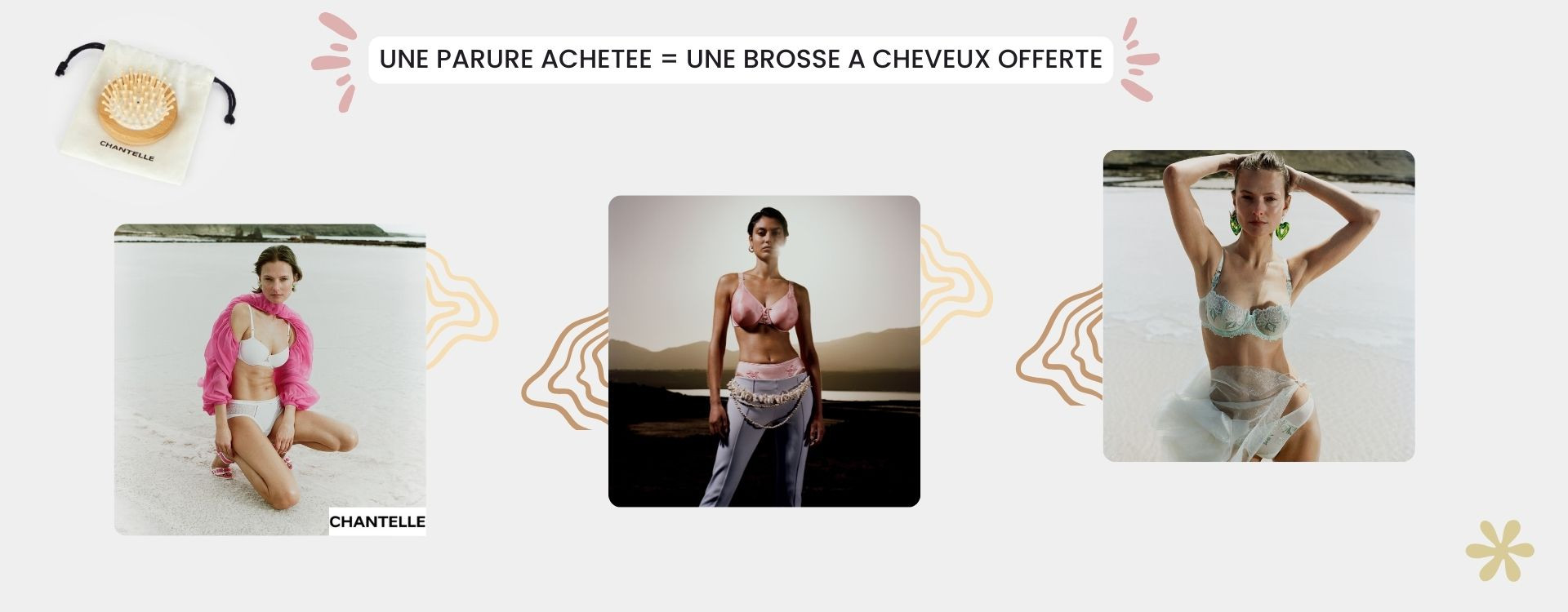 Une brosse à cheveux en bambou OFFERTE pour l’achat d’une parure Chantelle achetée !