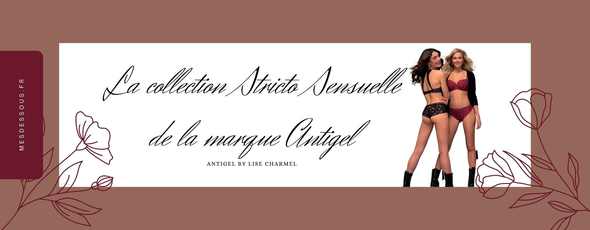La collection iconique Stricto Sensuelle de la marque Antigel