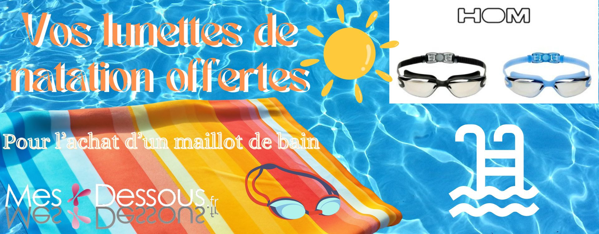 Votre paire de lunettes de natation offerte pour l’achat d'un maillot de bain de la marque HOM !