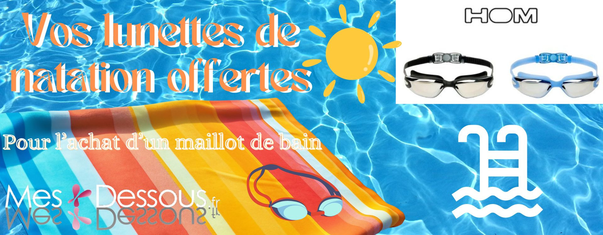 Votre paire de lunettes de natation offerte pour l’achat d'un maillot de bain de la marque HOM !