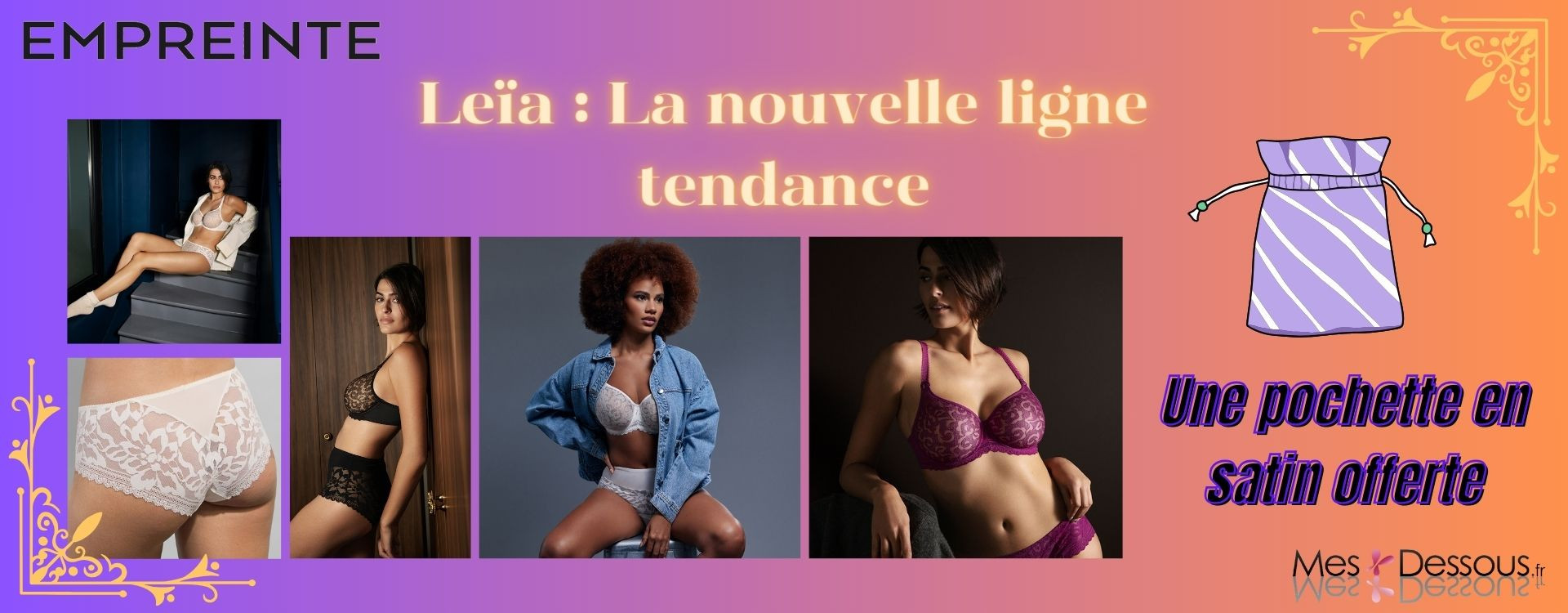 Laissez-vous surprendre par la nouvelle ligne Leïa de la célèbre marque Empreinte !