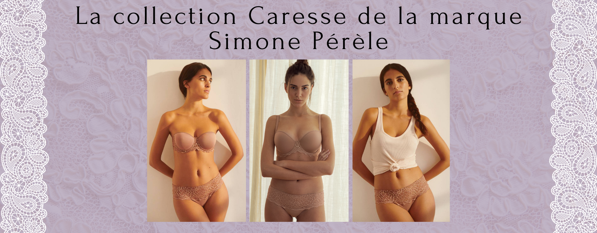 La collection Caresse de la maison Simone Pérèle