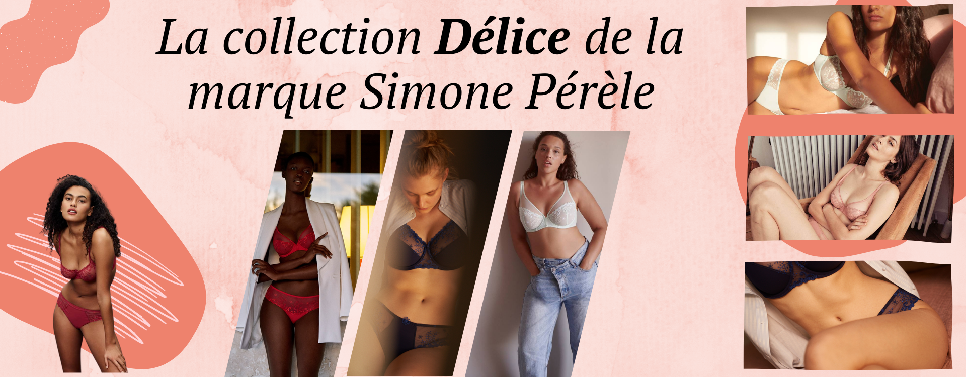 La collection Délice de la marque Simone Pérèle