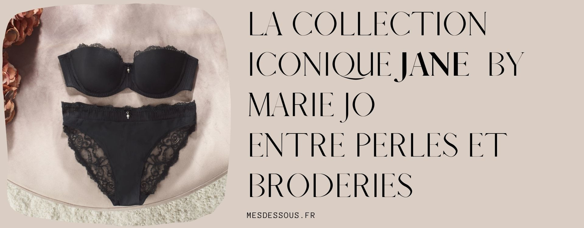 La collection iconique Jane de la marque Marie Jo, entre perles et broderies