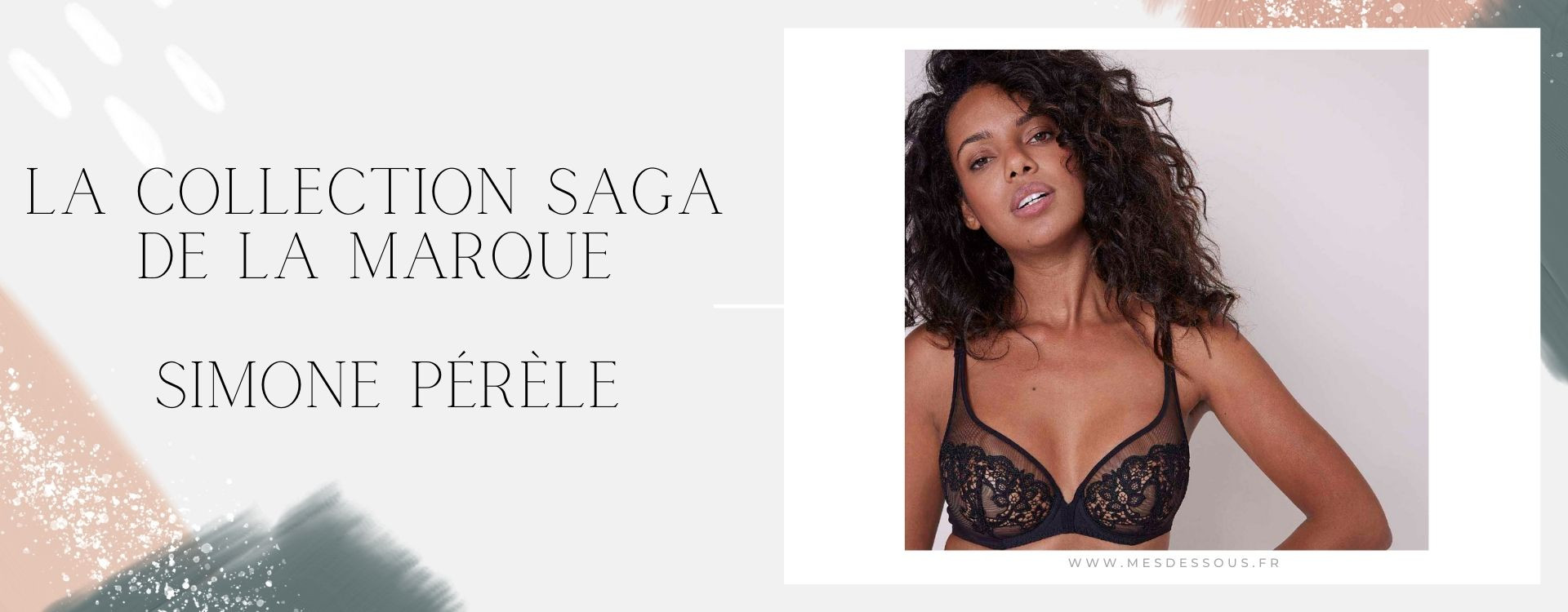 La collection Saga de la prestigieuse marque Simone Pérèle