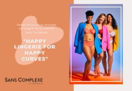 La campagne « Happy lingerie for happy curves » de la marque Sans Complexe